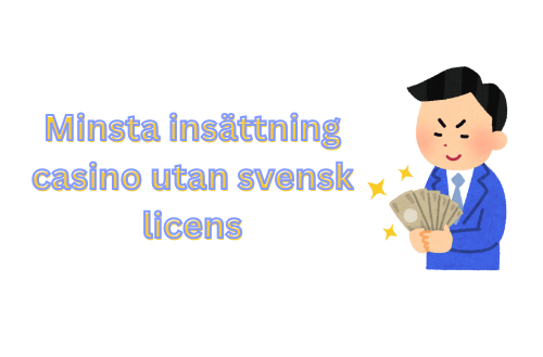 Minsta Insättning Casino Utan Svensk Licens Allt Du Behöver Veta